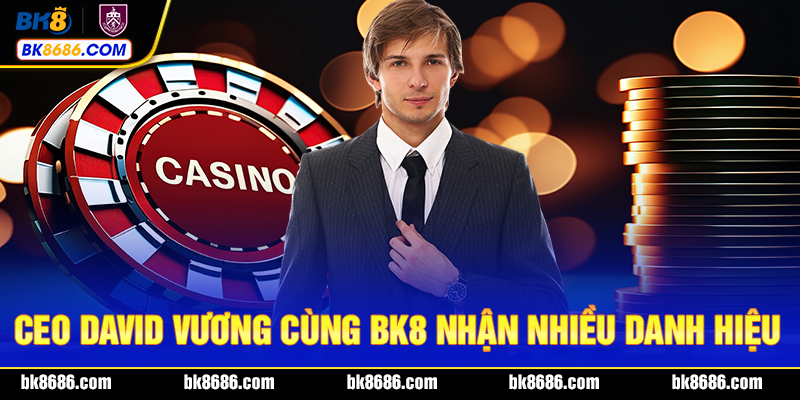 CEO DAVID VƯƠNG cùng bk8 nhận nhiều danh hiệu